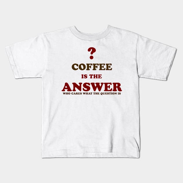 Coffee is the answer Kids T-Shirt by YellowLion